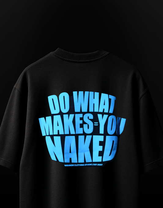 Do What Makes You Naked - Wishnew Originals Oversized Tee